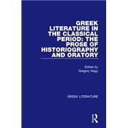 Greek Literature in the Classical Period: The Prose of Historiography and Oratory: Greek Literature