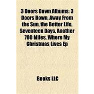 3 Doors down Albums : 3 Doors down, Away from the Sun, the Better Life, Seventeen Days, Another 700 Miles, Where My Christmas Lives Ep