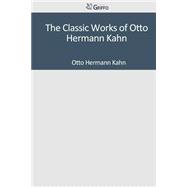 The Classic Works of Otto Hermann Kahn