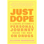 Just Dope A Leading Attorney's Personal Journey Inside the War on Drugs