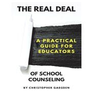 The Real Deal of School Counseling A Practical Guide for School Educators