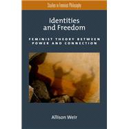 Identities and Freedom Feminist Theory Between Power and Connection