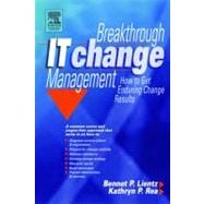 Breakthrough IT Change Management : How to Get Enduring Change Results