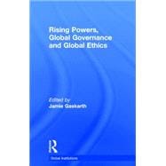 Rising Powers, Global Governance and Global Ethics
