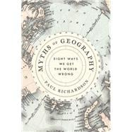 Myths of Geography Eight Ways We Get the World Wrong