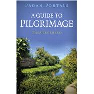 Pagan Portals - A Guide to Pilgrimage,9781803416861