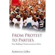 From Protest to Parties Party-Building and Democratization in Africa