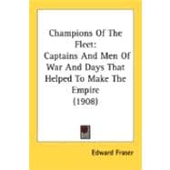 Champions of the Fleet : Captains and Men of War and Days That Helped to Make the Empire (1908)