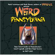 Weird Pennsylvania Your Travel Guide to Pennsylvania's Local Legends and Best Kept Secrets