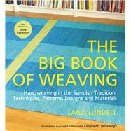 The Big Book of Weaving Handweaving in the Swedish Tradition: Techniques, Patterns, Designs and Materials