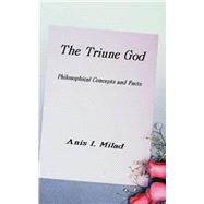 The Triune God: Philosophical Concepts and Facts