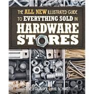 The All New Illustrated Guide to Everything Sold in Hardware Stores