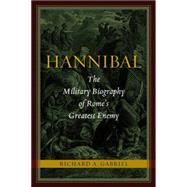Hannibal : The Military Biography of Rome's Greatest Enemy