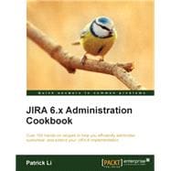 JIRA 6.x Administration Cookbook: Over 100 Hands-on Recipes to Help You Efficiently Administer, Customize, and Extend Your Jira 6 Implementation