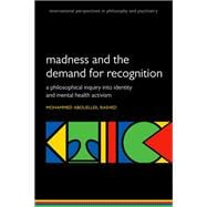 Madness and the demand for recognition A philosophical inquiry into identity and mental health activism