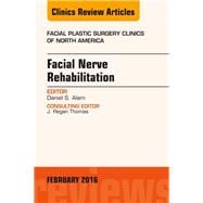 Facial Nerve Rehabilitation: An Issue of Facial Plastic Surgery Clinics of North America