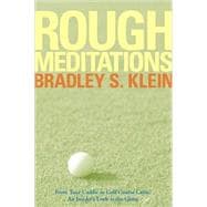 Rough Meditations From Tour Caddie to Golf Course Critic, An Insider's Look at the Game