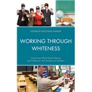 Working through Whiteness Examining White Racial Identity and Profession with Pre-service Teachers