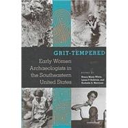 Grit Tempered : Early Women Archaeologists in the Southeastern United States