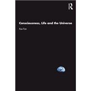 Consciousness, Life and the Universe