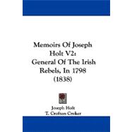 Memoirs of Joseph Holt V2 : General of the Irish Rebels, In 1798 (1838)