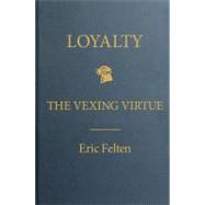 Loyalty : The Vexing Virtue