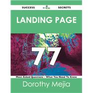 Landing Page 77 Success Secrets: 77 Most Asked Questions on Landing Page