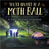 You're Invited to a Moth Ball A Nighttime Insect Celebration