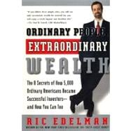 Ordinary People, Extraordinary Wealth : The 8 Secrets of How 5,000 Ordinary Americans Became Successful Investors--and How You Can Too