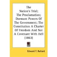The Nation's Trial; The Proclamation; Dormant Powers Of The Government; The Constitution A Charter Of Freedom And Not A Covenant With Hell