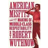 American Misfits and the Making of Middle-class Respectability