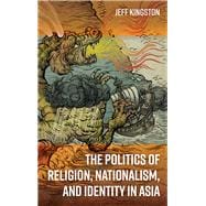 The Politics of Religion, Nationalism, and Identity in Asia