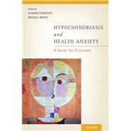 Hypochondriasis and Health Anxiety A Guide for Clinicians