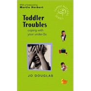 Toddler Troubles Coping with Your Under-5s