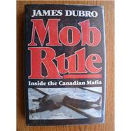 Mob Rule : Inside the Canadian Mafia
