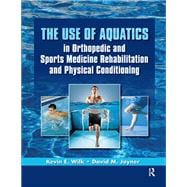 The Use of Aquatics in Orthopedics and Sports Medicine Rehabilitation and Physical Conditioning