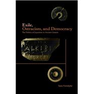 Exile, Ostracism, and Democracy : The Politics of Expulsion in Ancient Greece