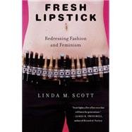 Fresh Lipstick : Redressing Fashion and Feminism