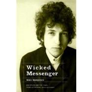 Wicked Messenger Bob Dylan and the 1960s; Chimes of Freedom, revised and expanded