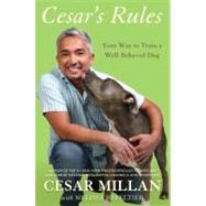 Cesar's Rules : Your Way to Train a Well-Behaved Dog