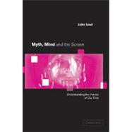 Myth, Mind and the Screen: Understanding the Heroes of our Time