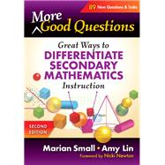 More Good Questions: Great Ways to Differentiate Secondary Mathematics Instruction