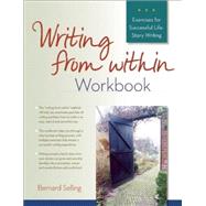 Writing from Within Workbook Exercises for Successful Life-Story Writing