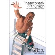 Heartbreak & Triumph The Shawn Michaels Story