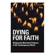 Dying for Faith Religiously Motivated Violence in the Contemporary World