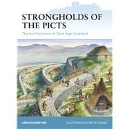 Strongholds of the Picts The fortifications of Dark Age Scotland