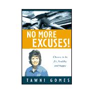 No More Excuses!: Choose to Be Fit, Healthy, and Happy