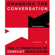 Changing the Conversation The 17 Principles of Conflict Resolution