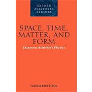 Space, Time, Matter, and Form Essays on Aristotle's Physics