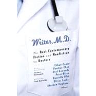 Writer, M.D. The Best Contemporary Fiction and Nonfiction by Doctors